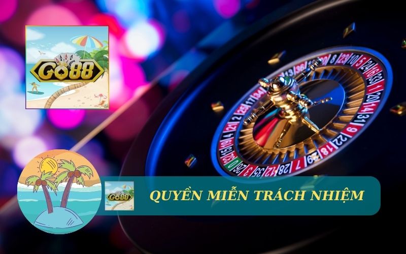 QUYỀN MIỄN TRÁCH NHIỆM TRONG CÁ CƯỢC TẠI GO88